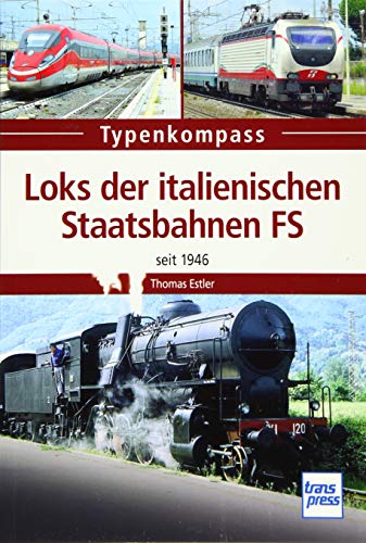 Loks der italienischen Staatsbahnen FS: Seit 1946 (Typenkompaß) von Motorbuch Verlag